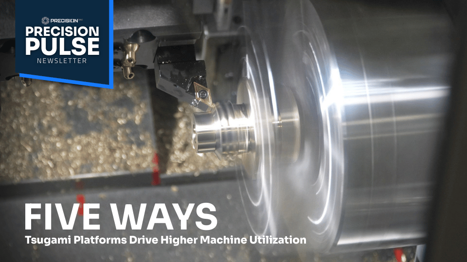 Five Ways Tsugami Platforms Drive Higher Machine Utilization
